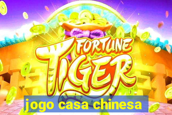 jogo casa chinesa